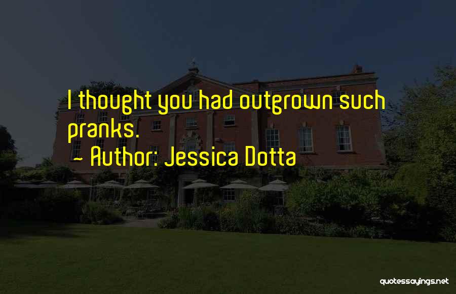 Outgrown You Quotes By Jessica Dotta