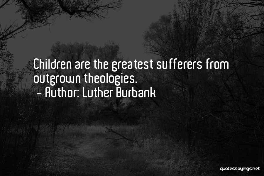 Outgrown You Quotes By Luther Burbank