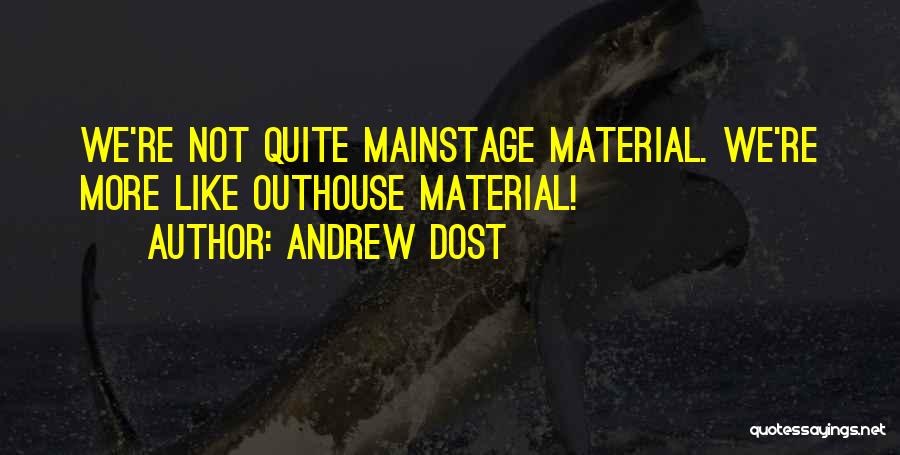 Outhouse Quotes By Andrew Dost