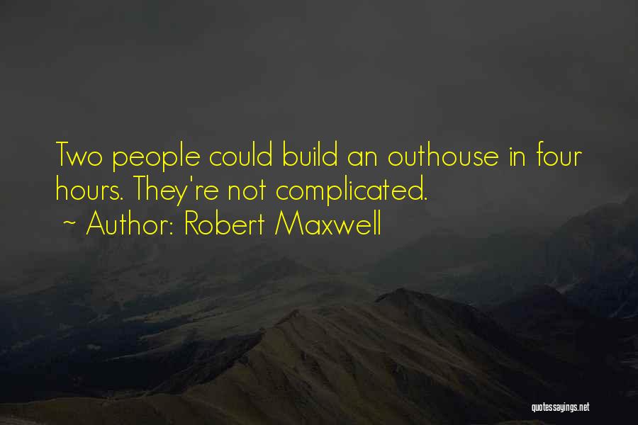 Outhouse Quotes By Robert Maxwell