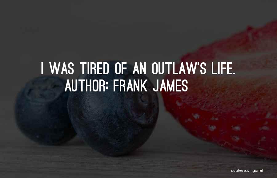 Outlaw Life Quotes By Frank James