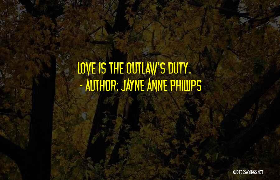 Outlaw Quotes By Jayne Anne Phillips