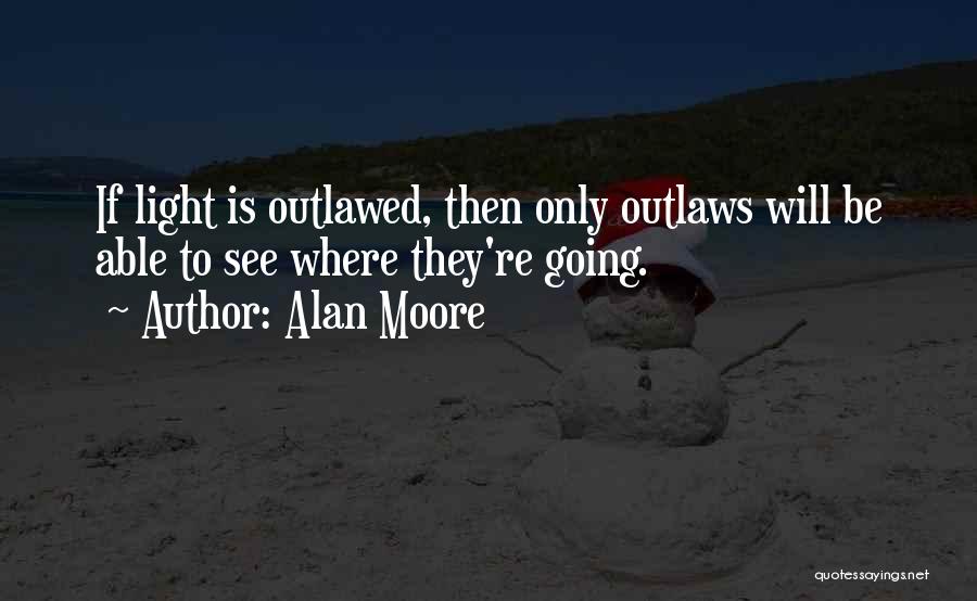 Outlawed Quotes By Alan Moore