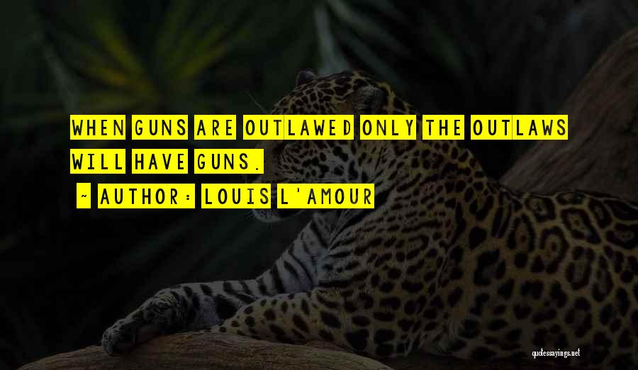 Outlawed Quotes By Louis L'Amour