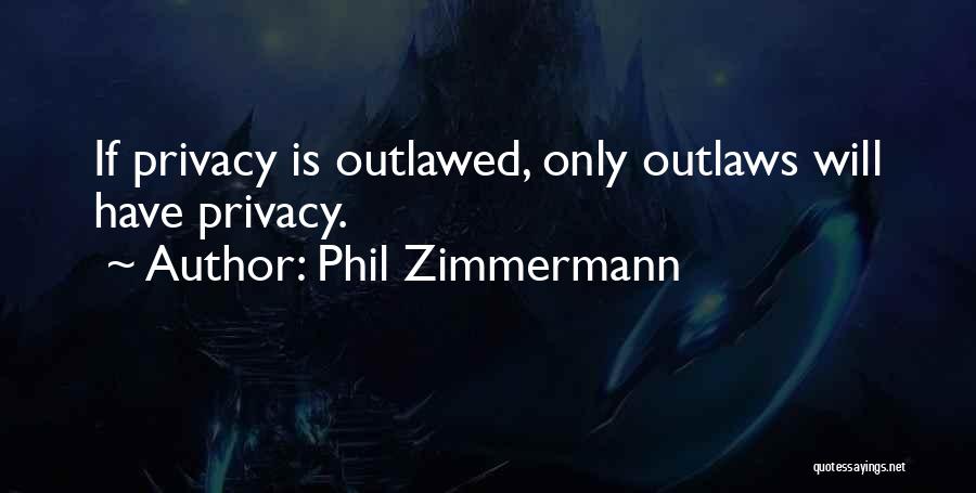 Outlawed Quotes By Phil Zimmermann