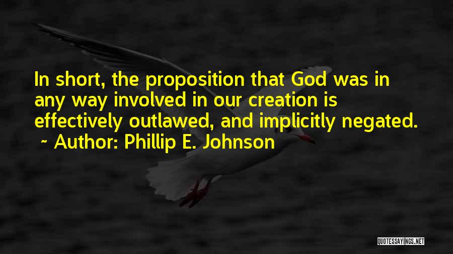 Outlawed Quotes By Phillip E. Johnson