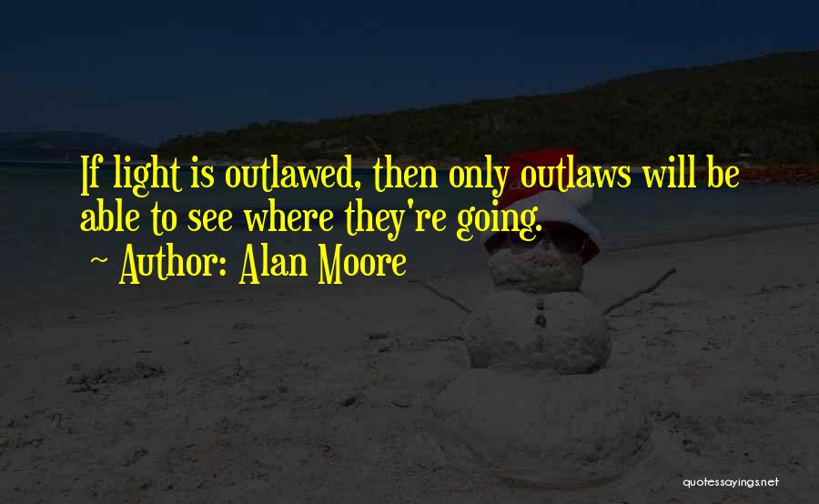 Outlaws Quotes By Alan Moore