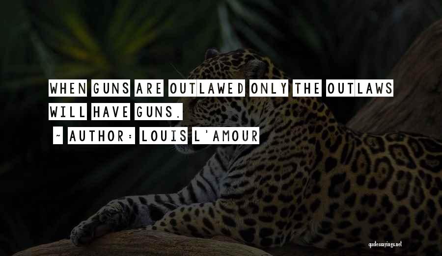 Outlaws Quotes By Louis L'Amour