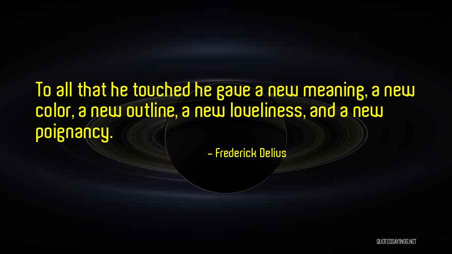 Outline In Color Quotes By Frederick Delius Outline In Color Quotes By Frederick Delius