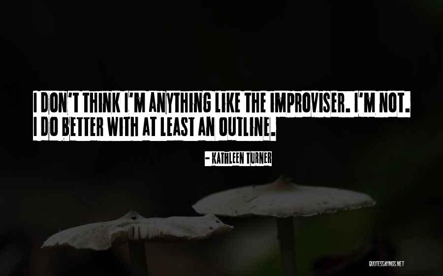 Outlines Quotes By Kathleen Turner Outlines Quotes By Kathleen Turner