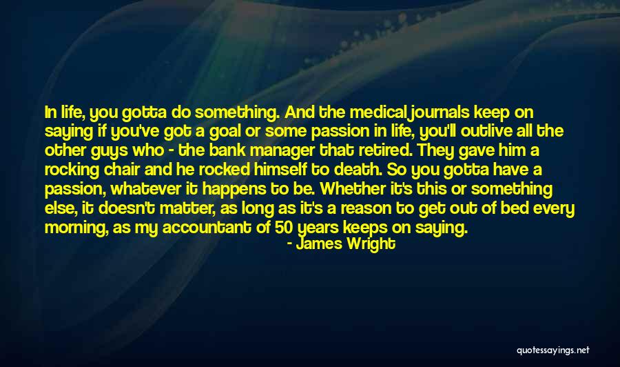 Outlive Your Life Quotes By James Wright Outlive Your Life Quotes By James Wright