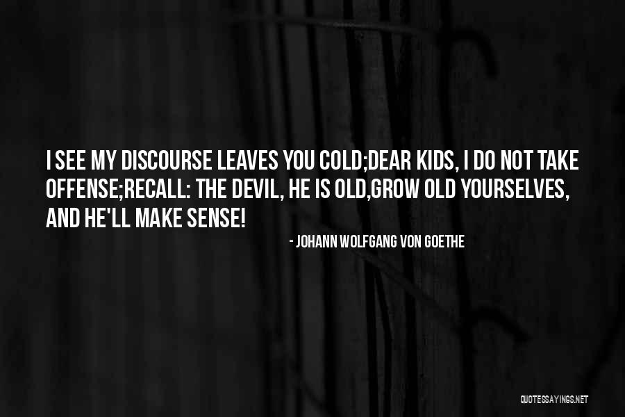 Outliving Your Time Quotes By Johann Wolfgang Von Goethe Outliving Your Time Quotes By Johann Wolfgang Von Goethe