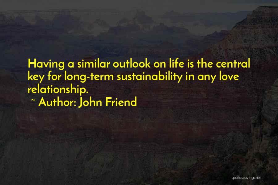 Outlook In Life Quotes By John Friend