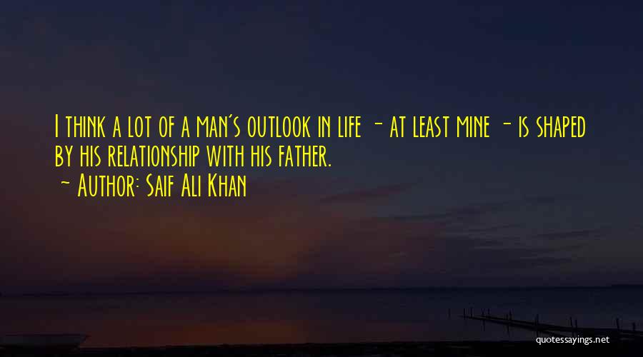 Outlook In Life Quotes By Saif Ali Khan