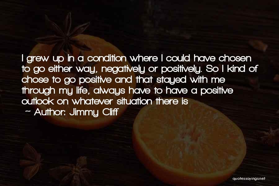 Outlook On Life Quotes By Jimmy Cliff