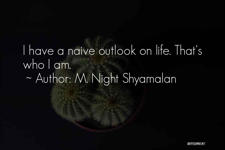 Outlook On Life Quotes By M. Night Shyamalan