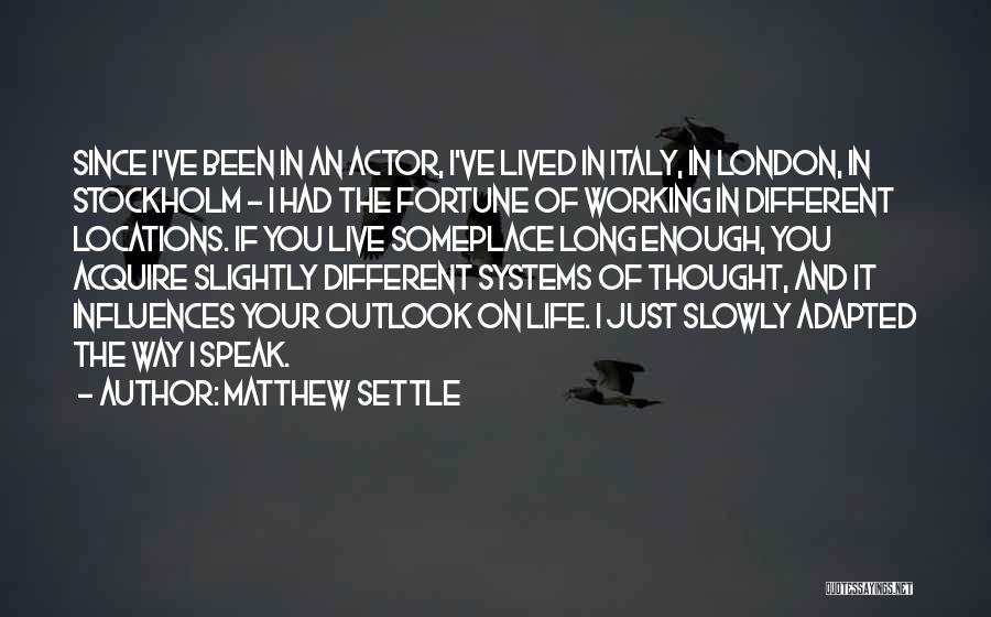 Outlook On Life Quotes By Matthew Settle