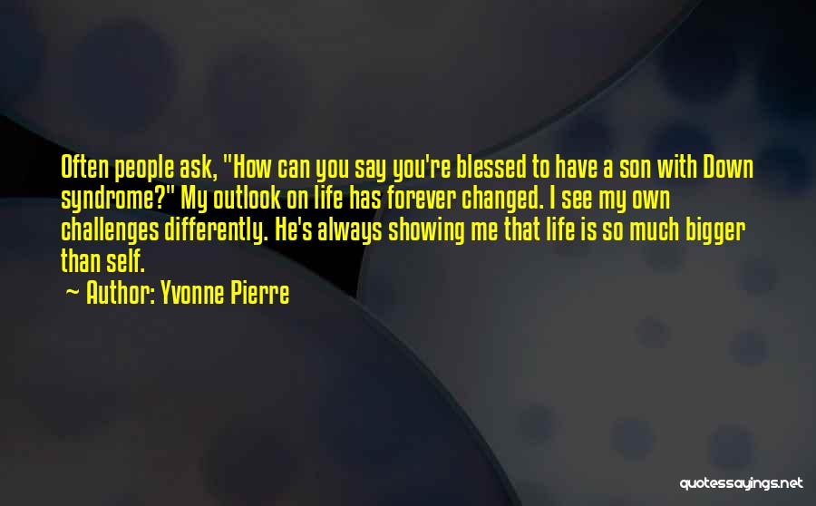 Outlook On Life Quotes By Yvonne Pierre