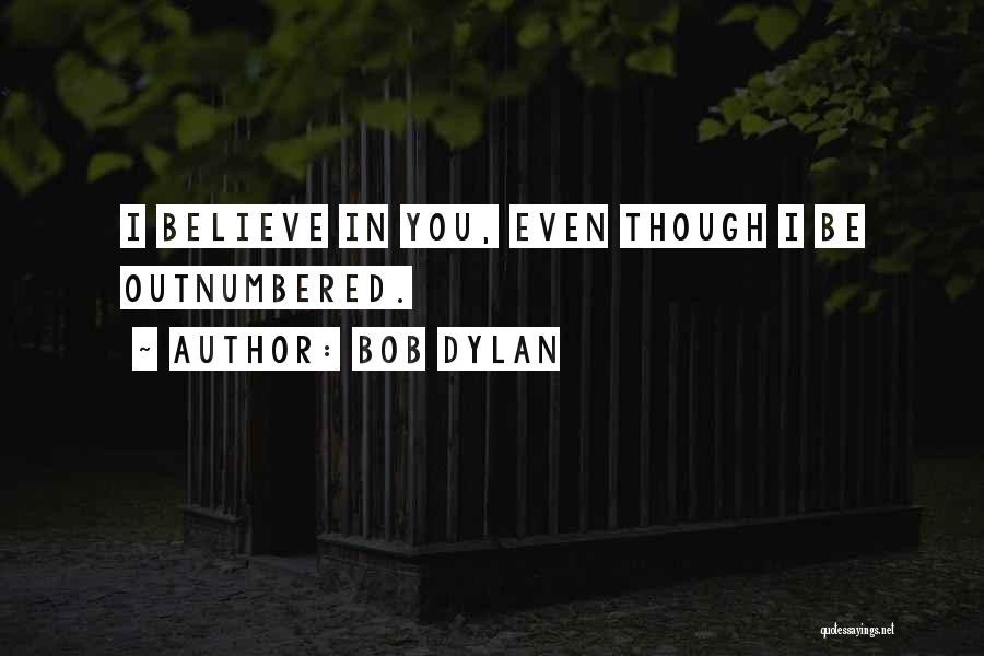 Outnumbered Quotes By Bob Dylan