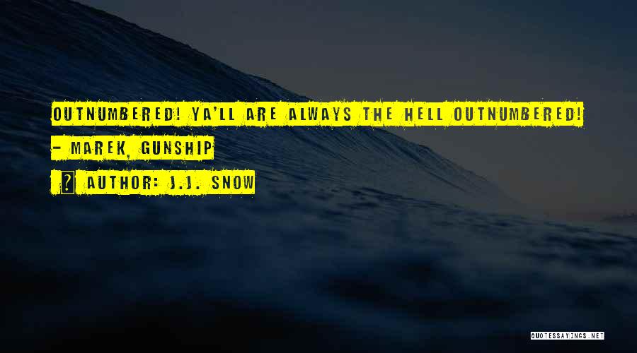 Outnumbered Quotes By J.J. Snow