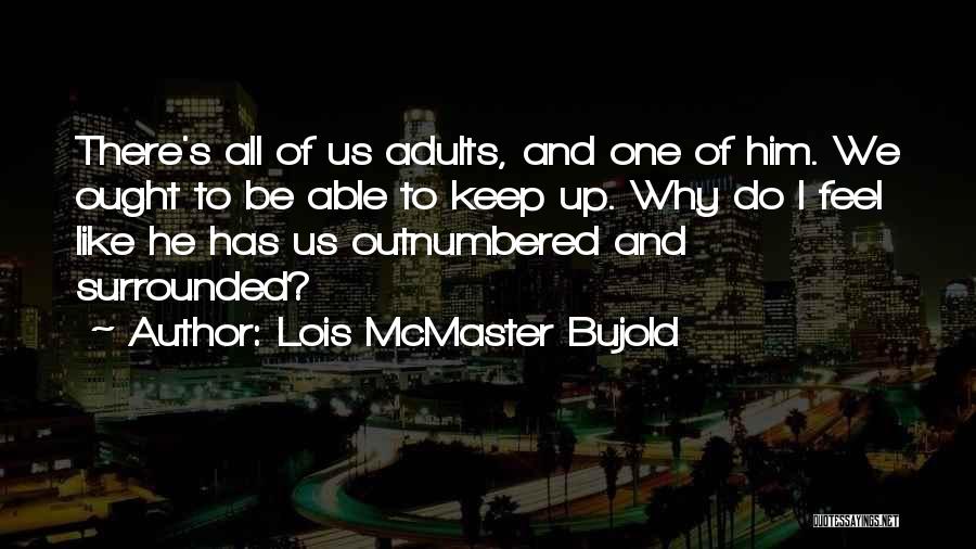 Outnumbered Quotes By Lois McMaster Bujold