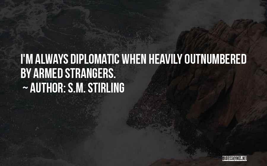 Outnumbered Quotes By S.M. Stirling