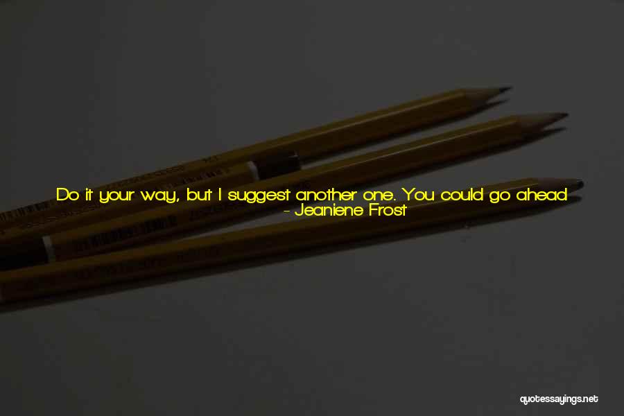 Outperform Quotes By Jeaniene Frost Outperform Quotes By Jeaniene Frost