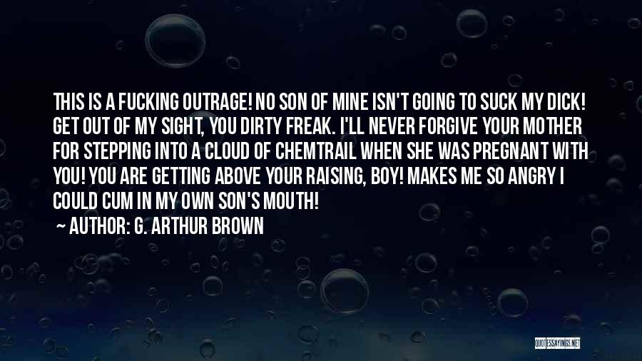 Outrage Quotes By G. Arthur Brown