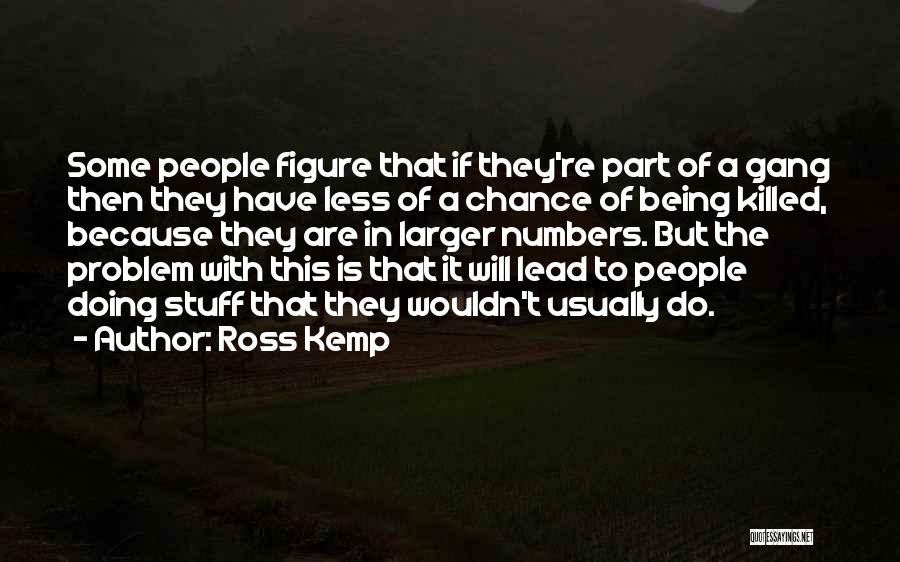 Outrageous Fortune Quotes By Ross Kemp