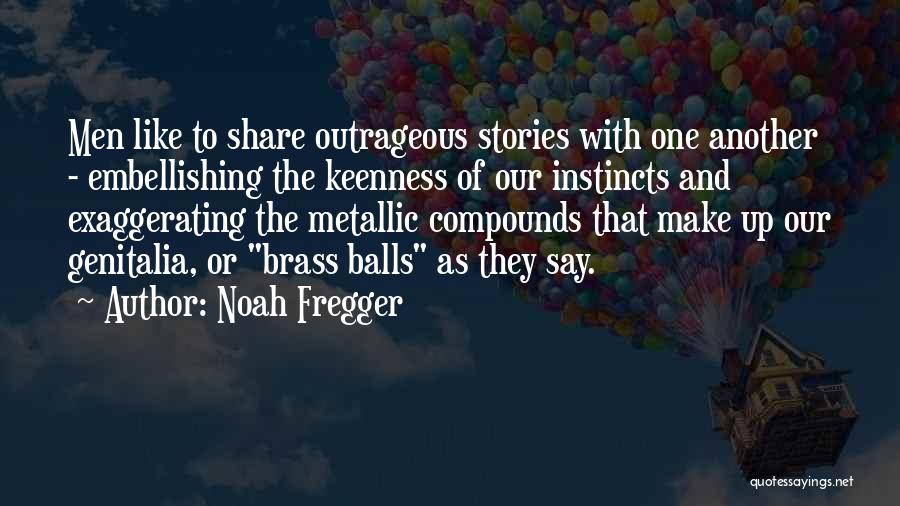 Outrageous Quotes By Noah Fregger