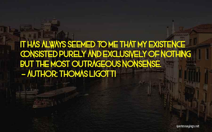 Outrageous Quotes By Thomas Ligotti