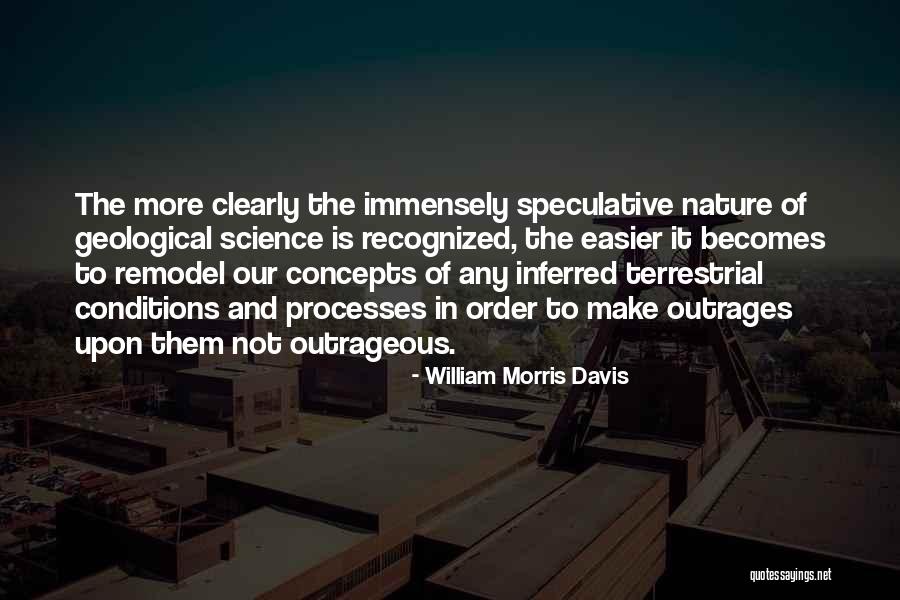 Outrages Quotes By William Morris Davis Outrages Quotes By William Morris Davis