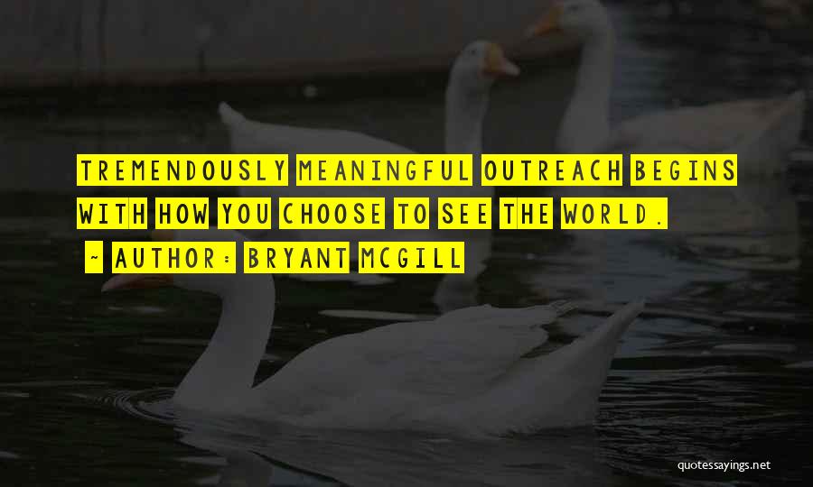 Outreach Quotes By Bryant McGill