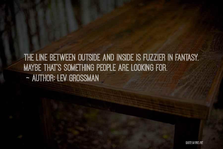 Outside And Inside Quotes By Lev Grossman