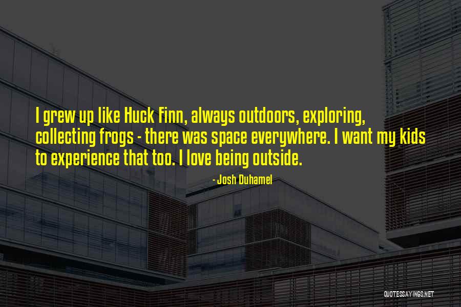 Outside Experience Quotes By Josh Duhamel Outside Experience Quotes By Josh Duhamel