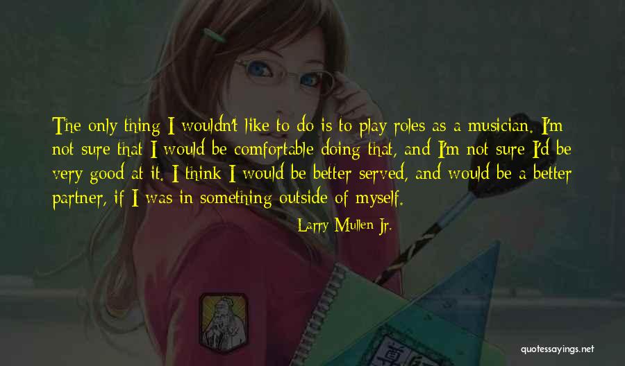 Outside Play Quotes By Larry Mullen Jr. Outside Play Quotes By Larry Mullen Jr.