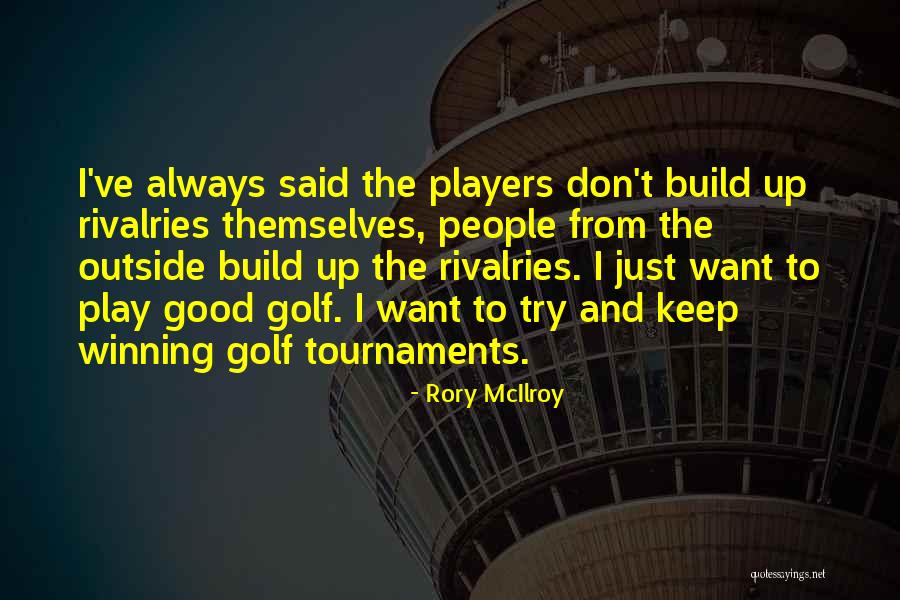 Outside Play Quotes By Rory McIlroy Outside Play Quotes By Rory McIlroy