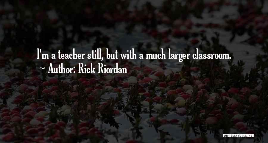 Outside The Classroom Quotes By Rick Riordan