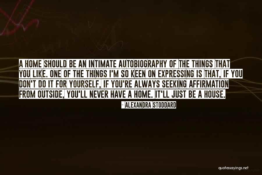 Outside The House Quotes By Alexandra Stoddard Outside The House Quotes By Alexandra Stoddard