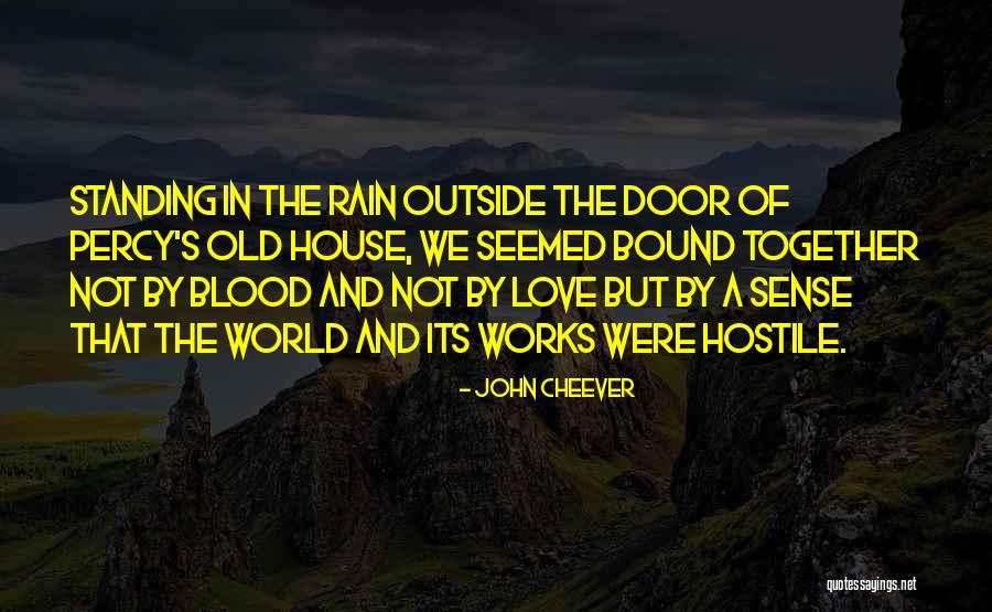Outside The House Quotes By John Cheever Outside The House Quotes By John Cheever