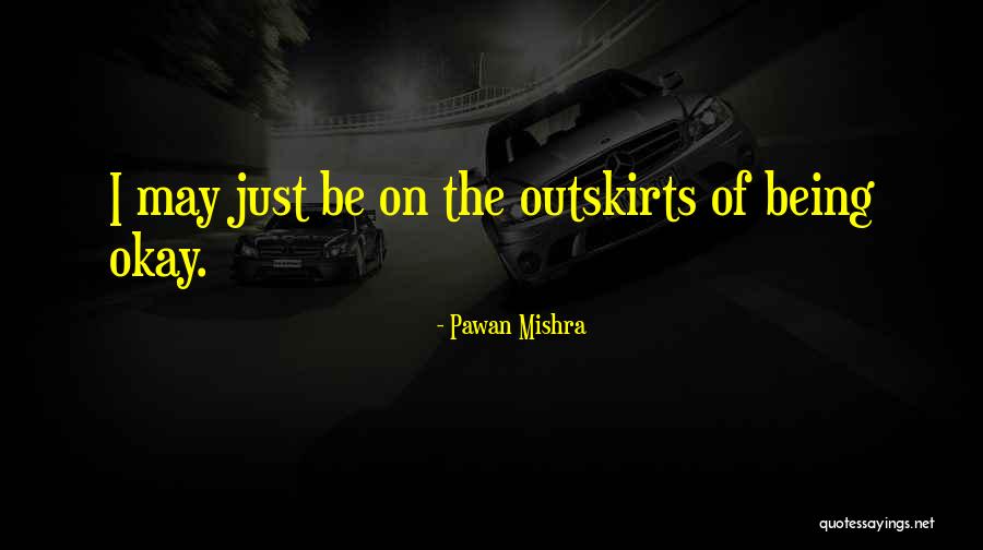 Outskirts Quotes By Pawan Mishra Outskirts Quotes By Pawan Mishra