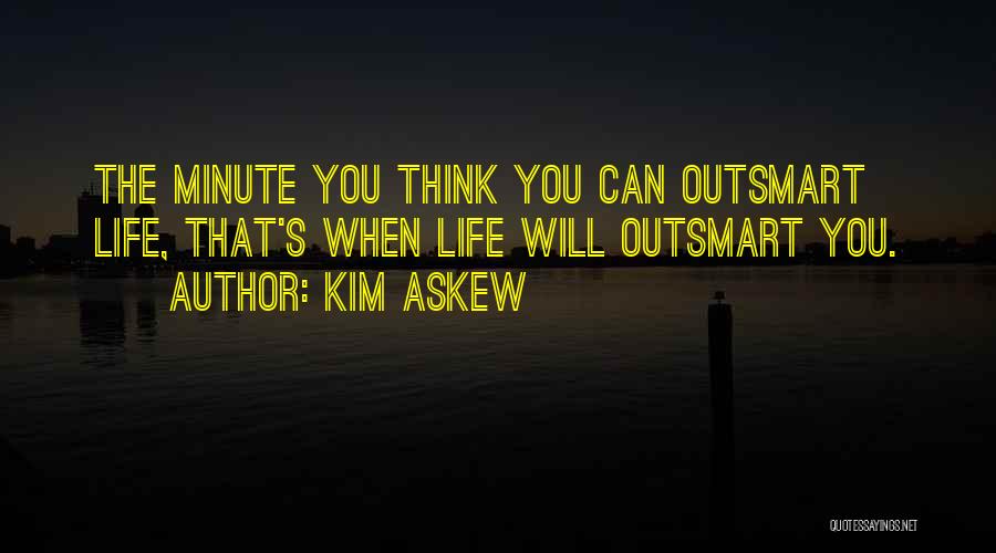 Outsmart Me Quotes By Kim Askew