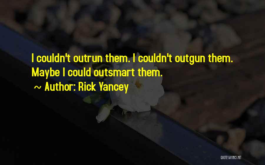 Outsmart Me Quotes By Rick Yancey