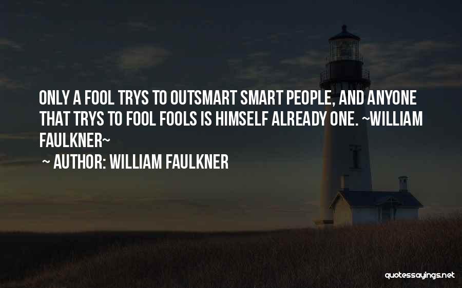 Outsmart Me Quotes By William Faulkner