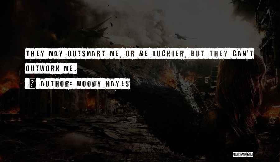 Outsmart Me Quotes By Woody Hayes