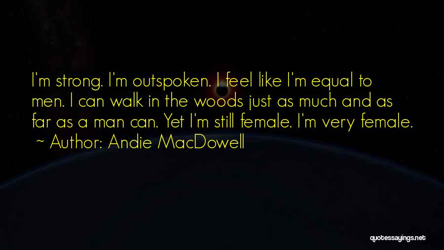 Outspoken Female Quotes By Andie MacDowell