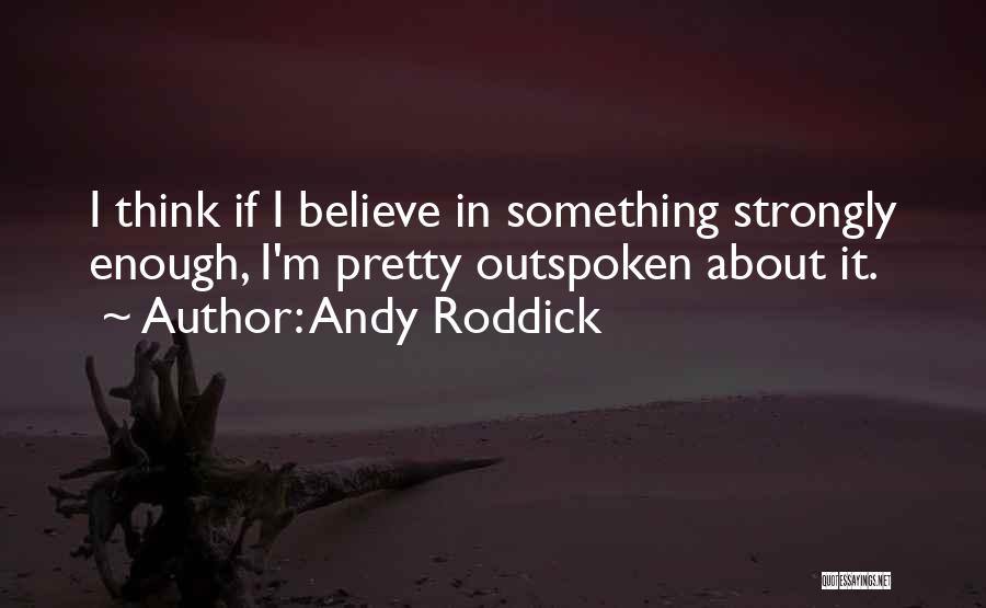 Outspoken Quotes By Andy Roddick