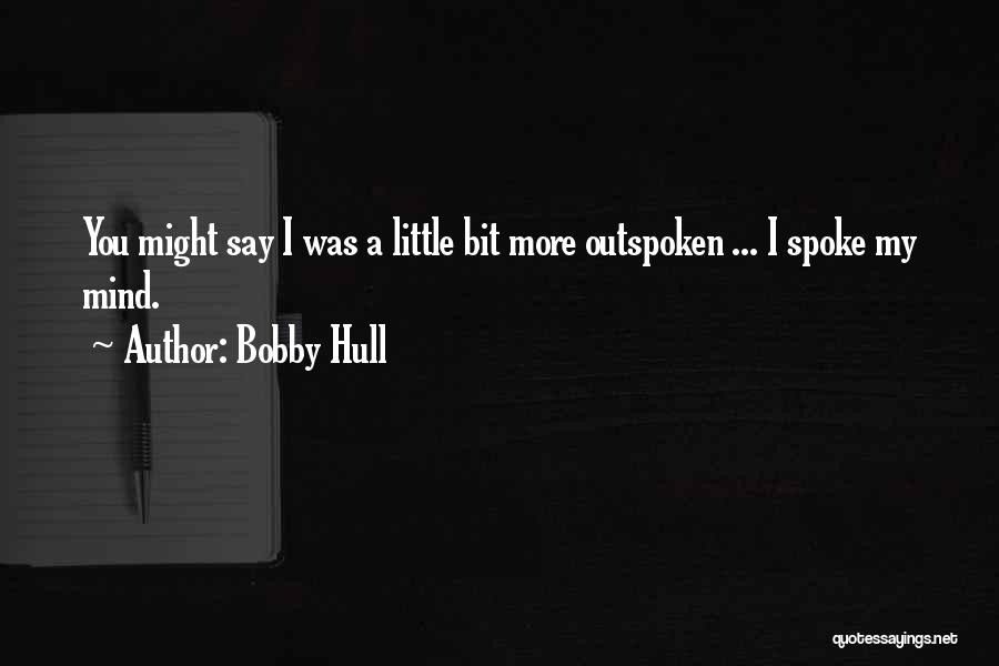 Outspoken Quotes By Bobby Hull
