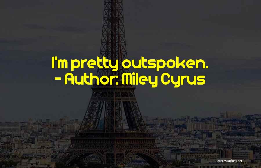 Outspoken Quotes By Miley Cyrus