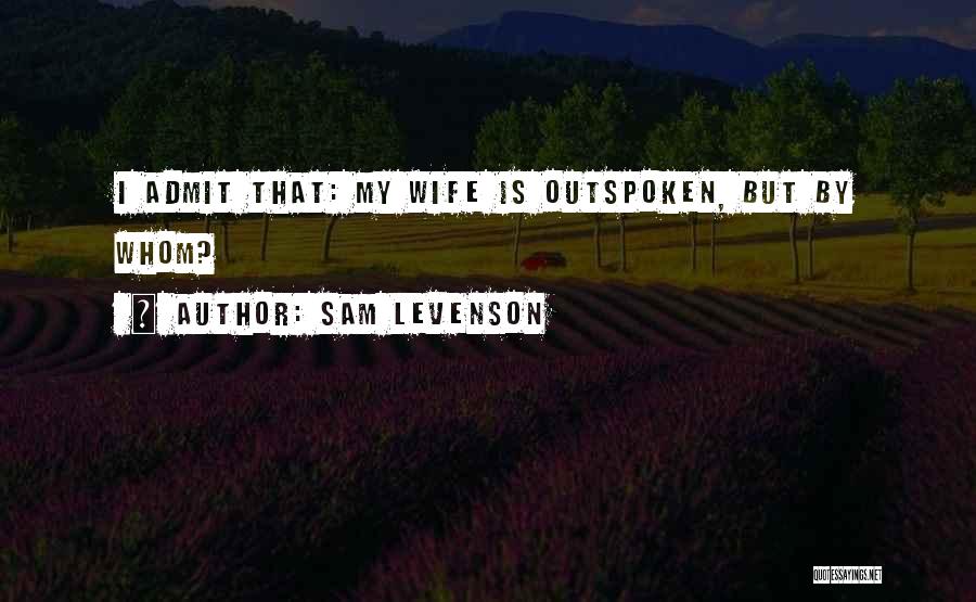 Outspoken Quotes By Sam Levenson